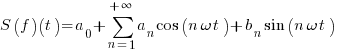 S(f)(t)=a_{0}+sum{n=1}{+infty}{a_{n} cos(n omega t)+b_{n} sin(n omega t)}